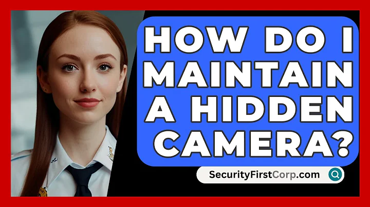 How Do I Maintain A Hidden Camera? - SecurityFirstCorp.com