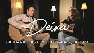 Bárbara Dias e Pedro Calais (Lagum) - Deixa