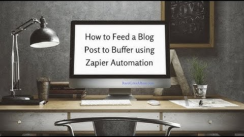 How to Feed a Blog Post to Buffer using Zapier Automation | Schedule Social Media Posts 2018