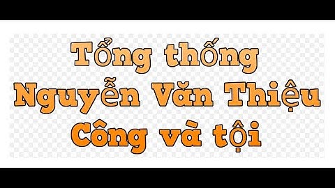 Tổng thống nguyễn văn thiệu công và tội