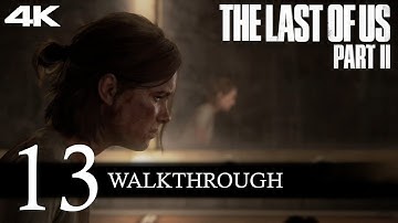 The Last of Us Part II Walkthrough Part 13 [4K-PS4 Pro] (No Commentary/Full Game)