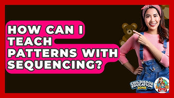 How Can I Teach Patterns With Sequencing? - Childhood Education Zone