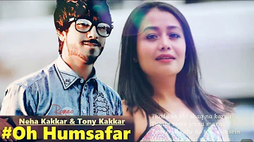 OH HUMSAFAR || Latest New Song || Neha Kakkar &  Tony Kakkar