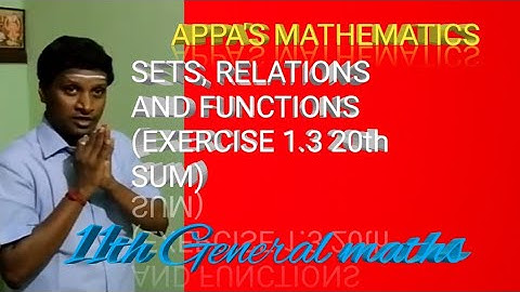 SETS,RELATIONS AND FUNCTIONS (EXERCISE 1.3 20th SUM)