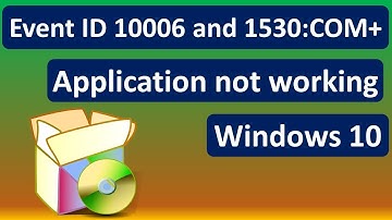 Event ID 10006 and 1530: COM+ Application Not Working in Windows 10 FIX