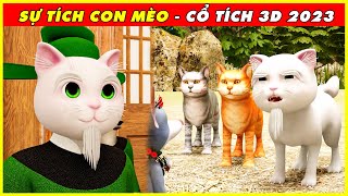 SỰ TÍCH CON MÈO Trọn Bộ  QUÝ MÃO Cổ Tích 3D 2023 Mới NhấtBÀI HỌC CUỘC SỐNG  QUÀ TẶNG CUỘC SỐNG