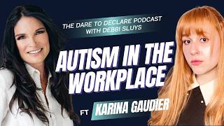Autism in the Workplace | The Dare to Declare Podcast Ft. Karina Gaudier | Ep. 71