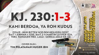 KJ 230 - Kami Berdoa, Ya Roh Kudus | Tim Pelayanan Muger JBM