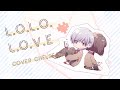 l.o.l.o.l.o.v.e 歌ってみた/ちぇるさん