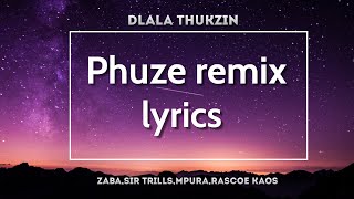 Phuze Remix [lyrics] - Dlala Thukzin feat   Zaba,Sir trills,Mpura & Rascoe Kaos