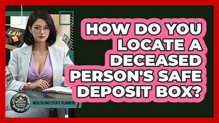 How Do You Locate A Deceased Person's Safe Deposit Box?