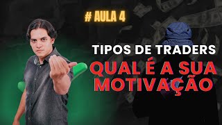 Tipos De Traders E Qual A Sua Motivação - Aula 04