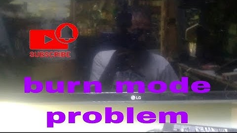 Lg 49 inçh burn mode problem