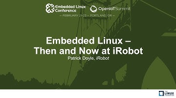 Embedded Linux - Then and Now at iRobot - Patrick Doyle, iRobot