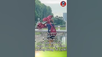 Cô gái gây sốc: Ném rác cồng kềnh xuống dòng Tô Lịch! #tintuc