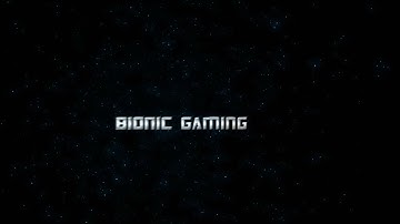 [INTRO] BIONIC GAMING!