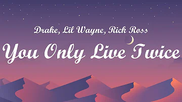 Drake - You Only Live Twice (Lyrics) Ft. Lil Wayne, Rick Ross
