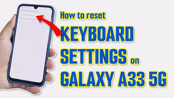 How To Reset The Keyboard Settings on Samsung Galaxy A33 5G