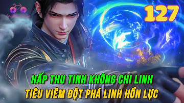 Đấu Phá Thương Khung Vô Thượng Cảnh Giới Tập 127 | Tiêu Viêm hấp thu tinh không chi linh