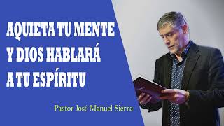 Aquieta Tu Mente Y Dios Hablará A Tu Espíritu 🔴 Jose Manuel Sierra Compilacion