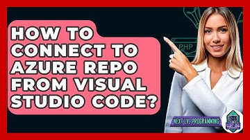 How To Connect To Azure Repo From Visual Studio Code? - Next LVL Programming