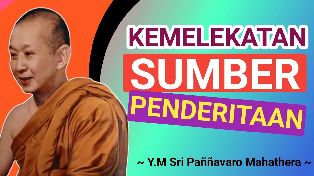 KEMELEKATAN SUMBER PENDERITAAN || Y.M SRI PAÑÑAVARO MAHATHERA || CERAMAH DHAMMA