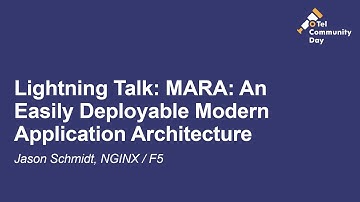 Lightning Talk: MARA: An Easily Deployable Modern Application Architecture - Jason Schmidt, NGINX