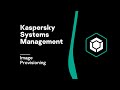 Image Provisioning With Kaspersky Systems Management