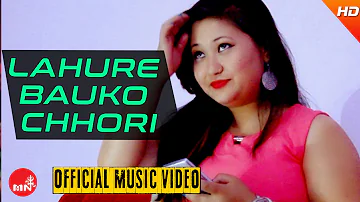 New Nepali Song 2016 || LAHURE BAUKO CHHORI - Rohit Thapa (Official Video) Ft.Rohit Thapa/Mamata