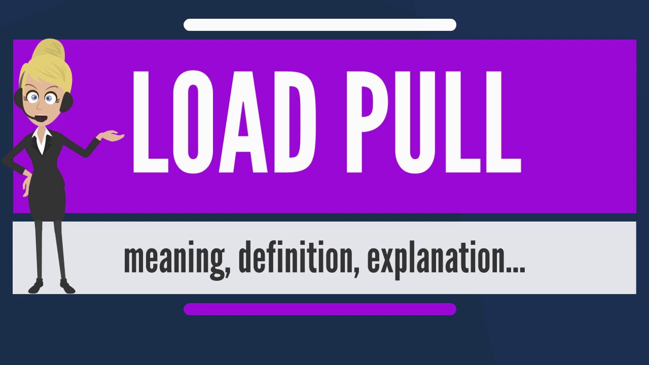 What is LOAD PULL? What does LOAD PULL mean? LOAD PULL meaning