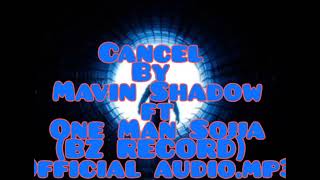 Cancel By Mavin Shadow ft One Man Sojja(BZ RECORD) official audio