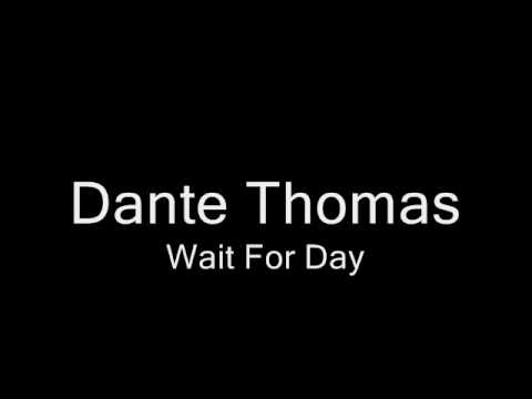 Dante Thomas - Wait For Day.wmv