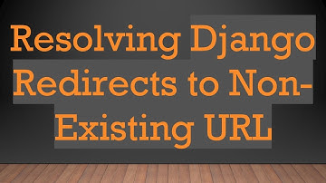 Resolving Django Redirects to Non-Existing URL