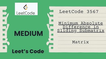 LeetCode 3567. Minimum Absolute Difference in Sliding Submatrix | Set | Matrix