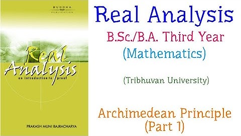 Archimedean Principle (Part 1) | Real Analysis | B.Sc./B.A. (Mathematics) Third Year, TU