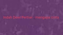 Mengapa Cinta - Indah Dewi Pertiwi (lirik)  - Durasi: 4:11. 