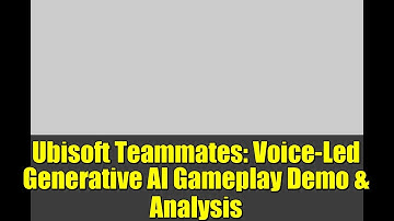 Ubisoft Teammates: Voice-Led Generative AI Gameplay Demo & Analysis