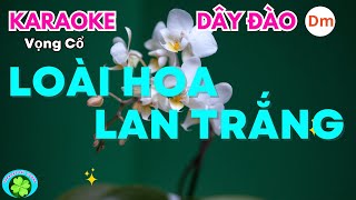 Karaoke vọng cổ LOÀI HOA LAN TRẮNG | Dây Đào Dm | nhạc mới 2024