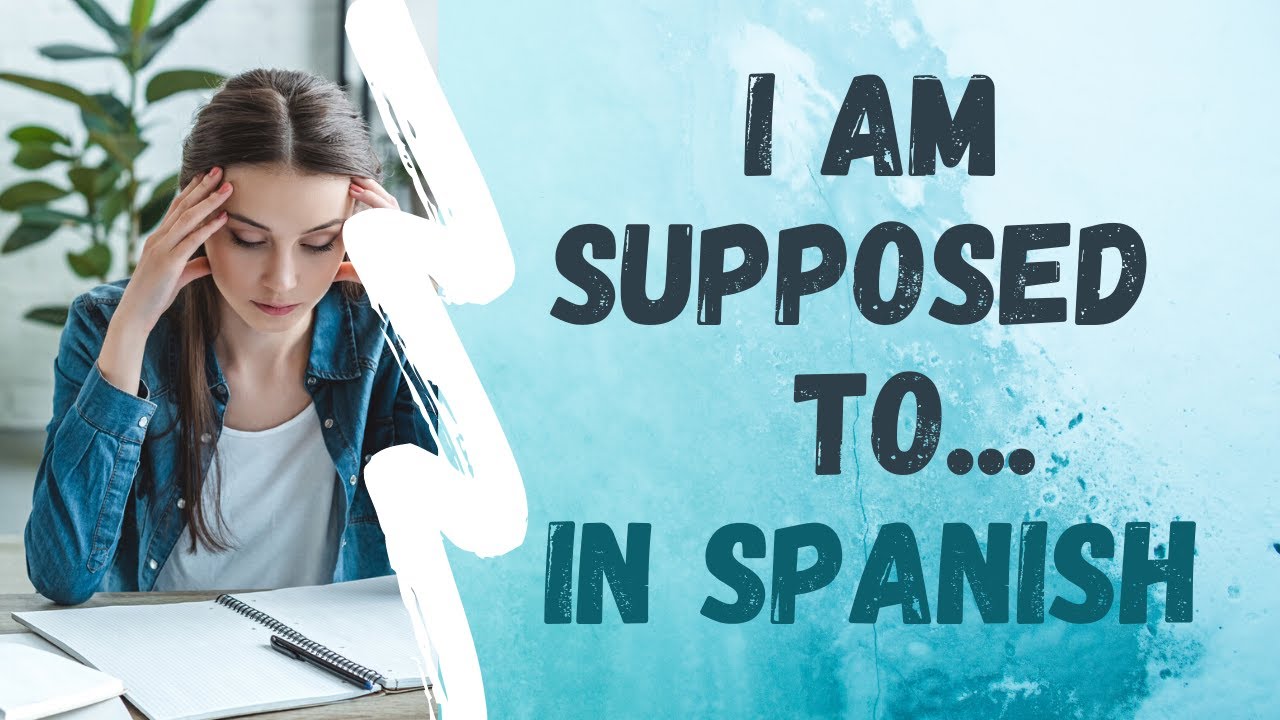 Spanish Tip How To Say I Am Supposed To In Spanish YouTube