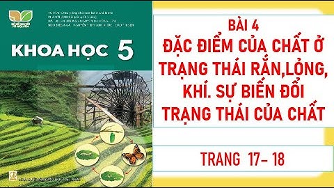 KHOA HỌC  LỚP 5: BÀI 4:ĐẶC ĐIỂM CỦA CHẤT Ở TRẠNG THÁI RẮN, LỎNG, KHÍ.SỰ BIẾN ĐỔI TRẠNG THÁI CỦA CHẤT