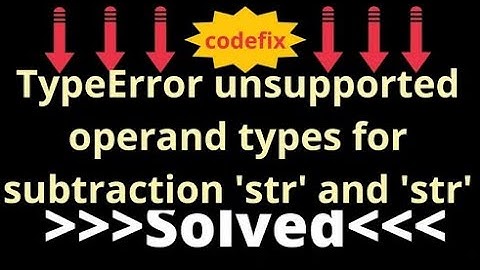 Understanding TypeError: Unsupported Operand Types for Subtraction Involving Strings