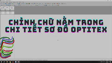 [23] CHỈNH CHỮ NẰM TRONG CHI TIẾT SƠ ĐỒ OPTITEX