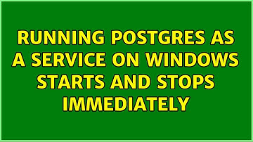 Running postgres as a service on windows starts and stops immediately (3 Solutions!!)