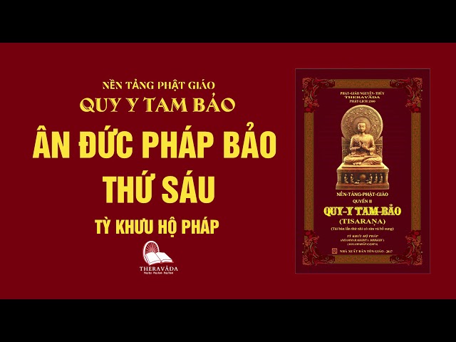 08. Ân Đức Pháp Bảo Thứ Sáu - Tỳ Khưu Hộ Pháp - QUY Y TAM BẢO