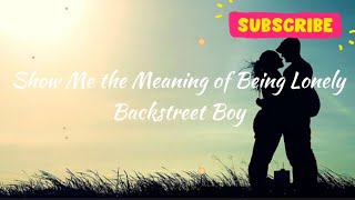 Show Me the Meaning of Being Lonely-Backstreet Boys (Lyrics)