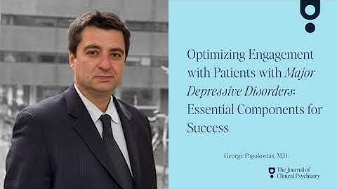 5 Minute Pearls: Optimizing Engagement with Patients with Major Depressive Disorders