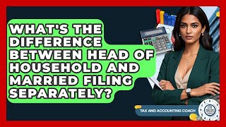 What's The Difference Between Head Of Household And Married Filing Separately?