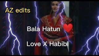 Bala Hatun X Love X Habibi Az Edits