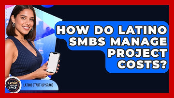 How Do Latino SMBs Manage Project Costs? - Latino Start Up Space