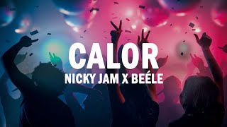 Calor  Nicky Jam x Beéle | (LETRA)